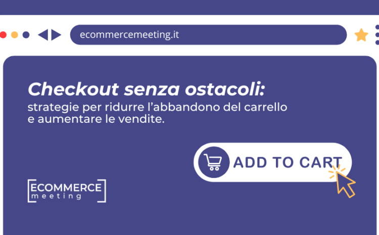  Come ottimizzare il checkout e ridurre l’abbandono del carrello